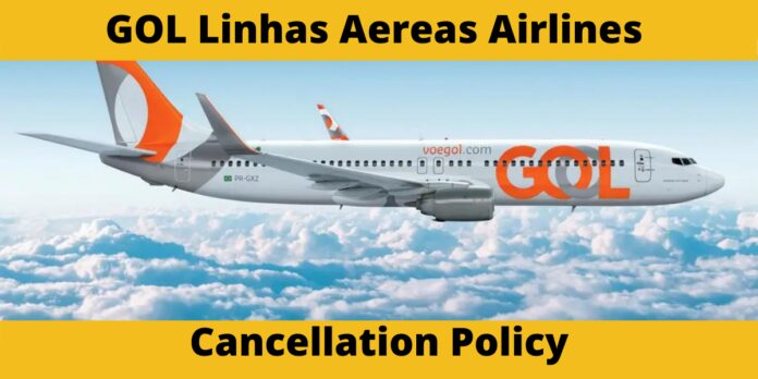 gol linhas aereas airlines cancellation policy