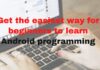 Get the easiest way for beginners to learn Android programming