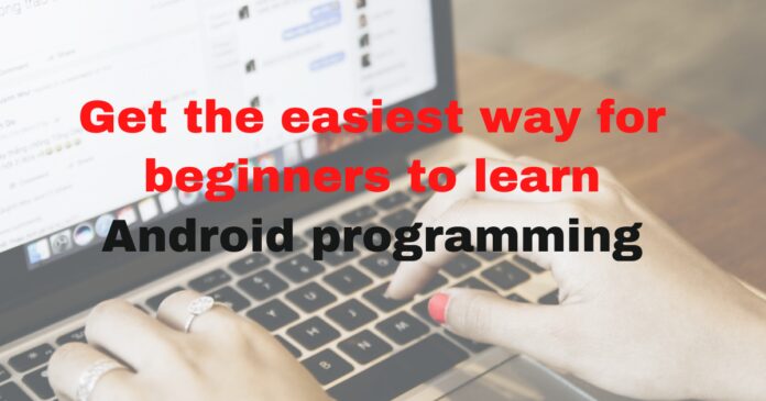 Get the easiest way for beginners to learn Android programming