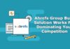 Ahrefs Group Buy Solution Works For Dominating Your Competition
