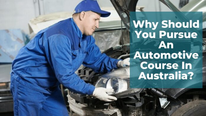 Why Should You Pursue An Automotive Course In Australia